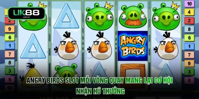 Angry Birds Slot mỗi vòng quay mang lại cơ hội nhận hũ thưởng