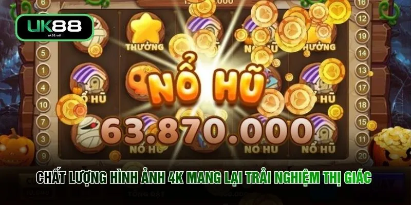 Quay Nổ Hũ - Chinh Phục Kho Báu 500+ Chủ Đề Độc Bản 4 Chất lượng hình ảnh 4K mang lại trải nghiệm thị giác