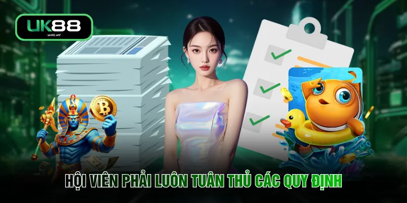 Điều Khoản Điều Kiện UK88 2 Hội viên phải luôn tuân thủ các quy định
