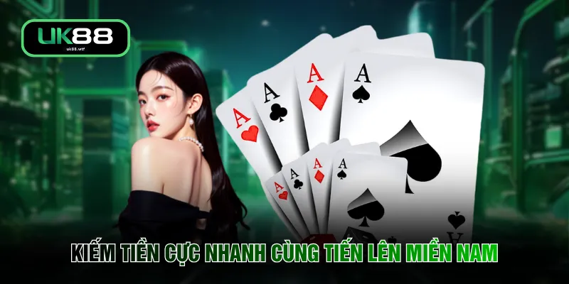 Kiếm tiền cực nhanh cùng tiến lên miền Nam