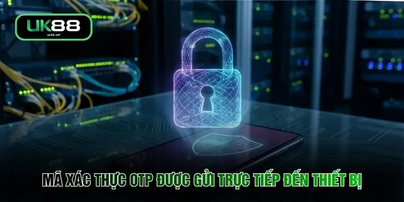 Chính Sách Bảo Mật UK88 3 Mã xác thực OTP được gửi trực tiếp đến thiết bị