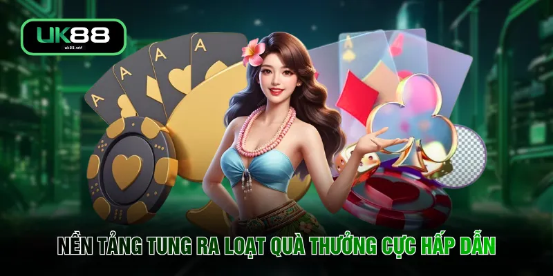 Nền tảng tung ra loạt quà thưởng cực hấp dẫn