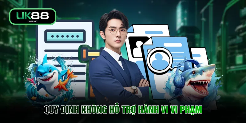 Miễn Trừ Trách Nhiệm UK88 4 Quy định không hỗ trợ hành vi vi phạm