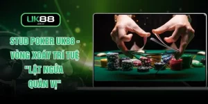 Stud Poker UK88 - Vòng Xoáy Trí Tuệ "Lật Ngửa Quân Vị"